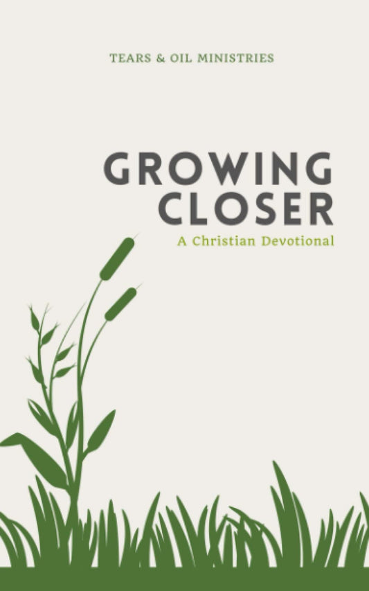 Growing Closer (Tears & Oil Devotional Books)