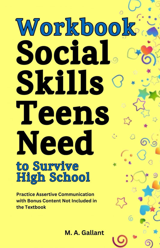 Workbook: Social Skills Teens Need to Survive High School: Practice Assertive Communication with Bonus Content Not Included in the Textbook - 9081