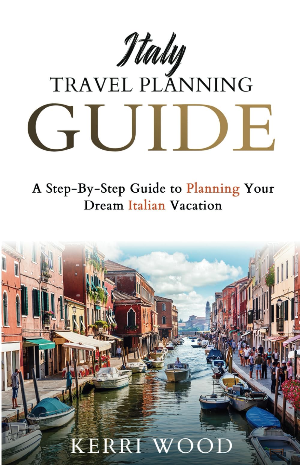 Italy Travel Planning Guide: A Step-By-Step Guide to Planning Your Dream Italian Vacation