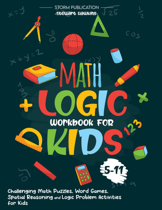 MATH LOGIC WORKBOOK FOR KIDS 5-11: Challenging Math Puzzles, Word Games, Spatial Reasoning and Logic Problem Activities for Kids - 8064
