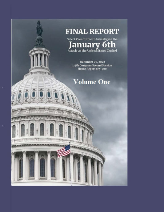FINAL REPORT Select Committee to Investigate the January 6th Attack on the United States Capitol Volume One -- 450 Pages: From Forwards through Chapter Four - 7364