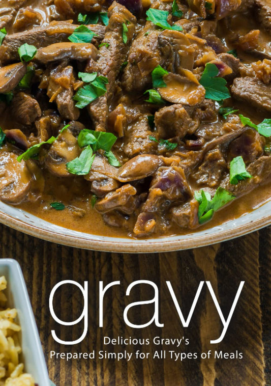 Gravy: Delicious Gravy's Prepared Simply for All Types of Meals - 9561