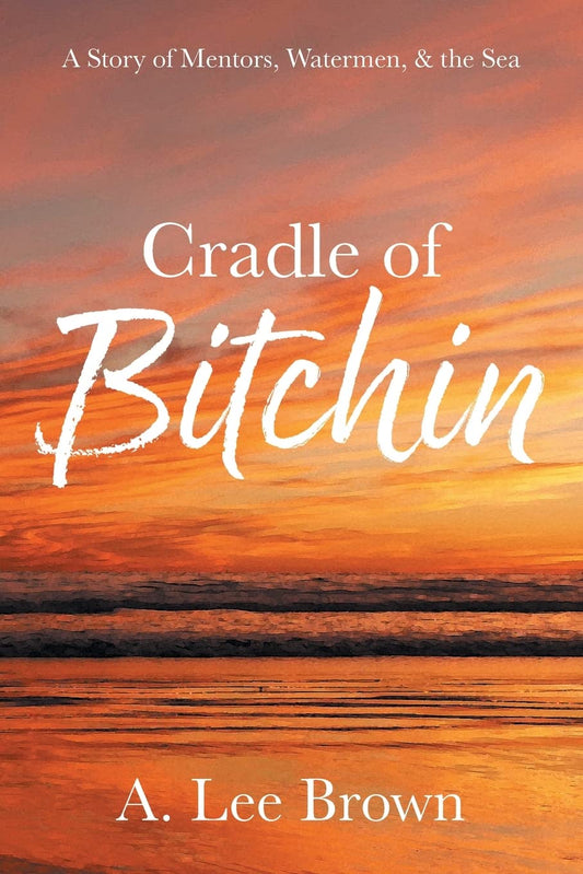Cradle of Bitchin: A Story of Mentors, Watermen, & the Sea - 3013