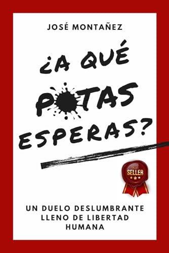 ¿A QUÉ PUTAS ESPERAS?: Un duelo deslumbrante lleno de libertad humana (Trilogía - José Montañez (Colores primarios)) (Spanish Edition) - 2762