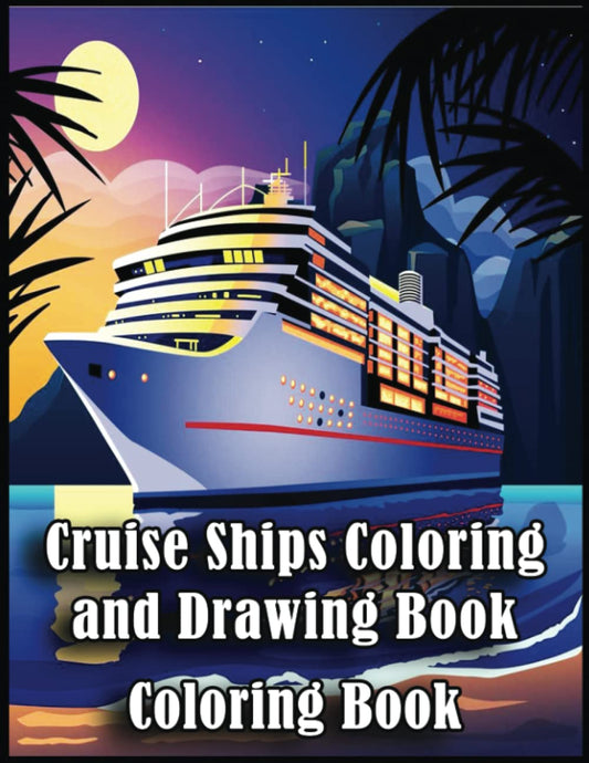 Cruise Ships Coloring Book: Over 100+ High Quality Pages, Amazing Cruise Ships Designs for Adults, Kids, Toddlers, Children, Cruise Ships Lovers, Fans - 4203