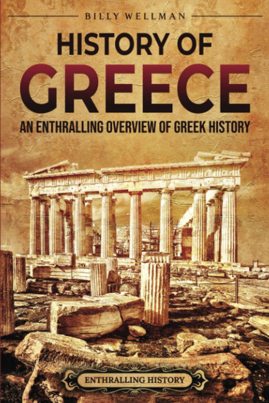 History of Greece: An Enthralling Overview of Greek History (Greek Mythology and History)