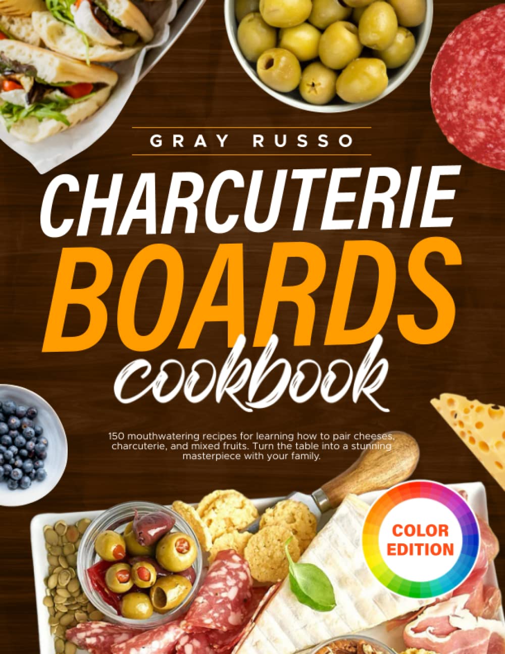 Charcuterie Board Cookbook: 150 Mouthwatering Recipes for Learning How to Pair Cheeses, Charcuterie and Mixed Fruits. Turn the Table Into a Stunning Masterpiece With Your Family. - 3056