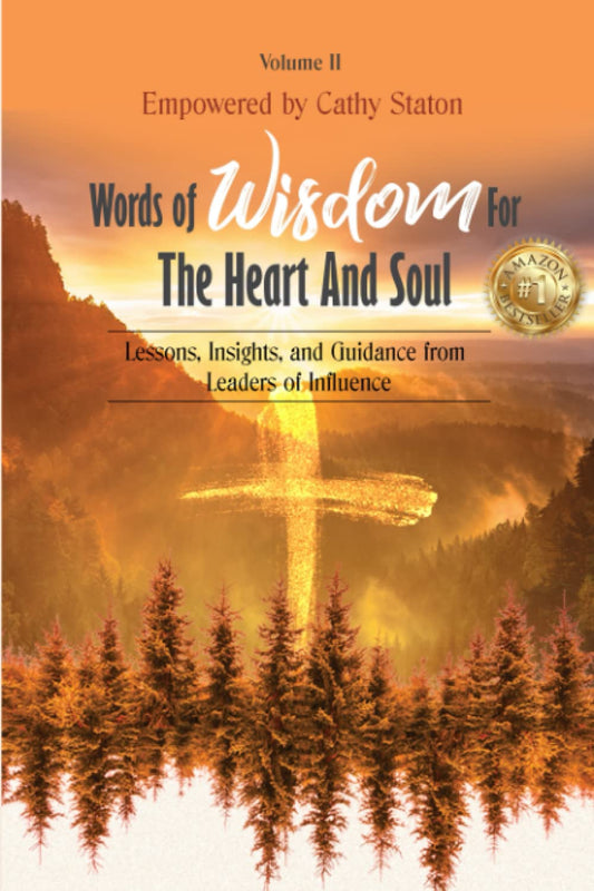 Words of Wisdom for the Heart and Soul, Volume II: Lessons, Insights, and Guidance from Leaders of Influence