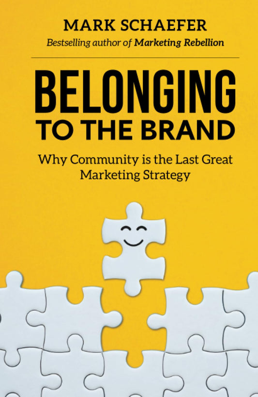 Belonging to the Brand: Why Community is the Last Great Marketing Strategy
