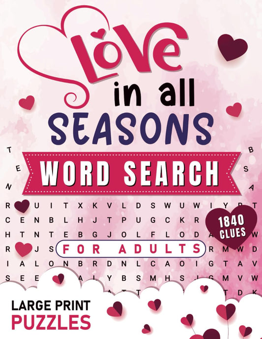 Love In All Seasons Word Search: Large Print Word Find Puzzle For Adults & Seniors For Valentine's Day & All Year Round