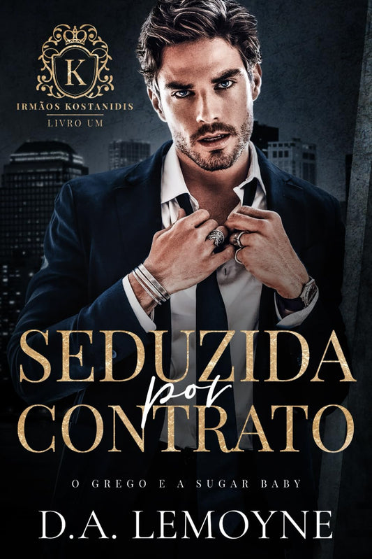 Seduzida por Contrato - O Grego e a Sugar Baby: Irmãos Kostanidis - Livro 1 (Portuguese Edition)