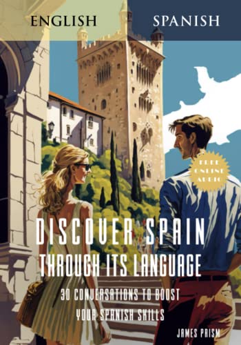 Discover Spain Through Its Language: 30 Conversations to Boost Your Spanish Skills (Learn Spanish Using the Parley Method) - 350