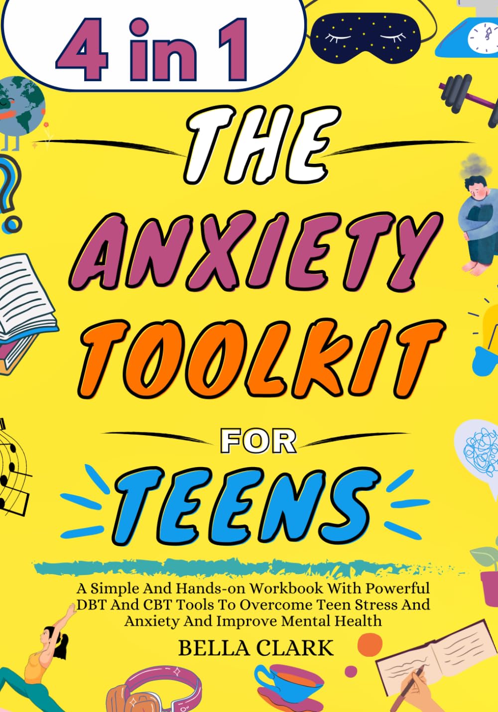 The Anxiety Toolkit for Teens: A Simple And Hands-on Workbook With Powerful DBT And CBT Tools To Overcome Teen Stress And Anxiety And Improve Mental Health (Life Skills for Teens) - 3596