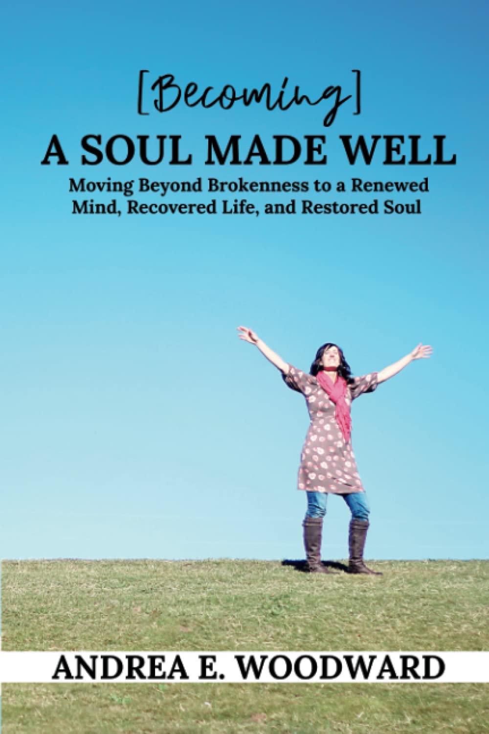 Becoming A Soul Made Well: Moving Beyond Brokenness to a Renewed Mind, Recovered Life, and Restored Soul - 8608