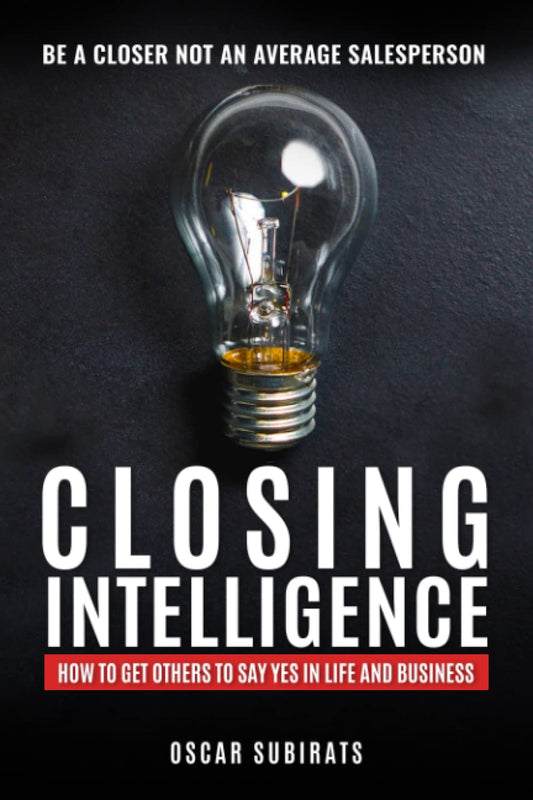 CLOSING INTELLIGENCE: How To Get Others To Say Yes In Life And Business - 4235