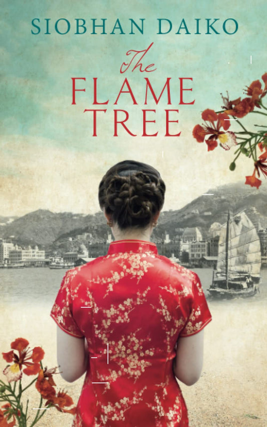 The Flame Tree (The Hong Kong Saga: Gripping, heart-wrenching novels set during World War 2)