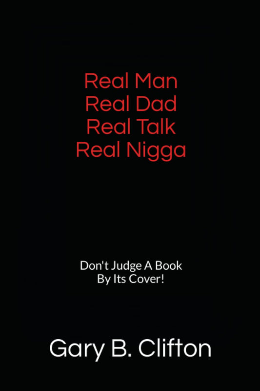 Real Man Real Dad Real Talk Real Nigga: Don't Judge A Book By It's Cover!