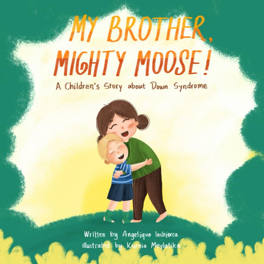 My brother, Mighty Moose!: A children's story about Down Syndrome - 9408