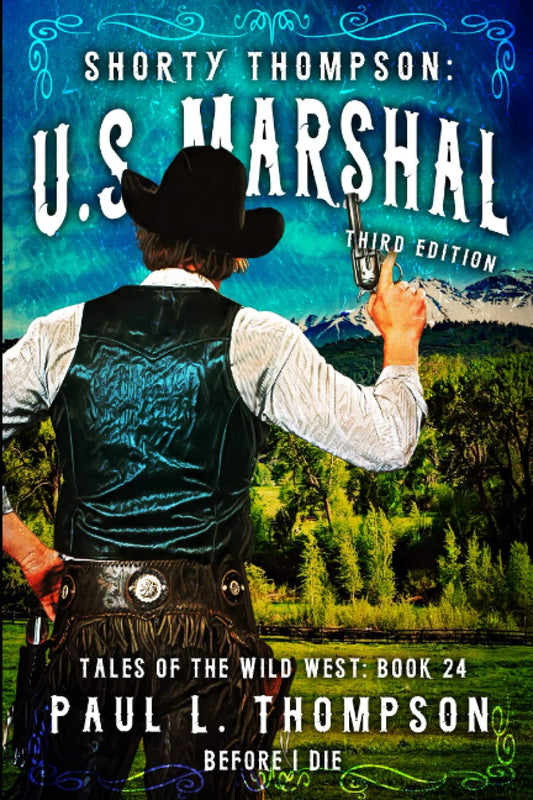 Before I Die: A Western Adventure Novel (Shorty Thompson: U.S. Marshal: Tales of the Old West)