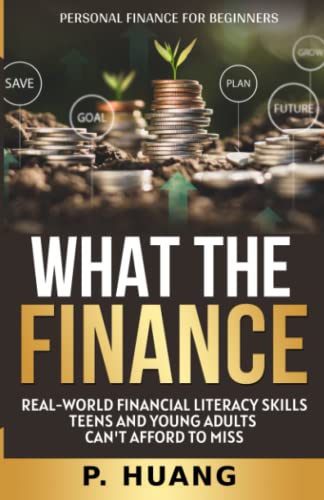 What the Finance (Personal Finance for Beginners): Real-World Financial Literacy Skills Teens and Young Adults Can't Afford to Miss - 8457