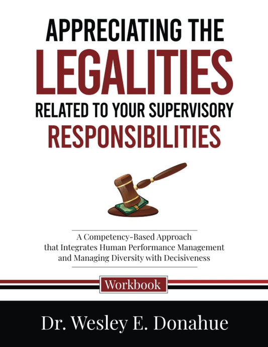 Appreciating the Legalities of Your Supervisory Responsibilities: A Competency-Based Approach that Integrates Human Performance Management and ... Workbooks for Structured Learning) - 8524