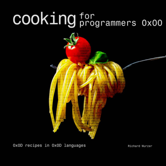 Cooking for Programmers 0x00 - Funny Nerd Cookbook - Gift For Programmers, Students, Science Geeks, Tech-savvy Foodies: 0x0D Recipes in 0x0D Languages - 366