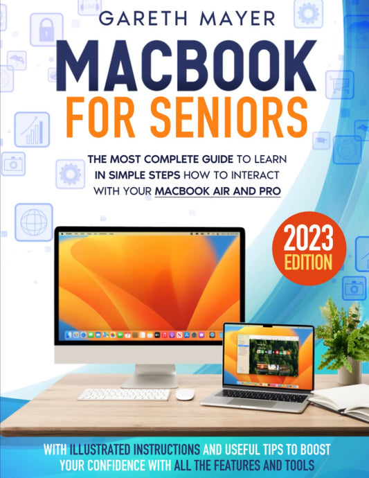 Macbook For Seniors: The Most Complete Guide to Learn in Simple Steps How to Interact with Your MacBook Air and Pro | With Illustrated Instructions and Useful Tips to Boost Your Confidence - 7519