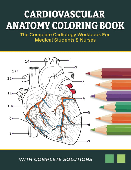Cardiovascular Anatomy Coloring Book - The Complete Cardiology Workbook For Medical Students & Nurses: Learn Anatomy of the Human Heart Through ... The Perfect Gift for Cardiologist & Adults - 2669