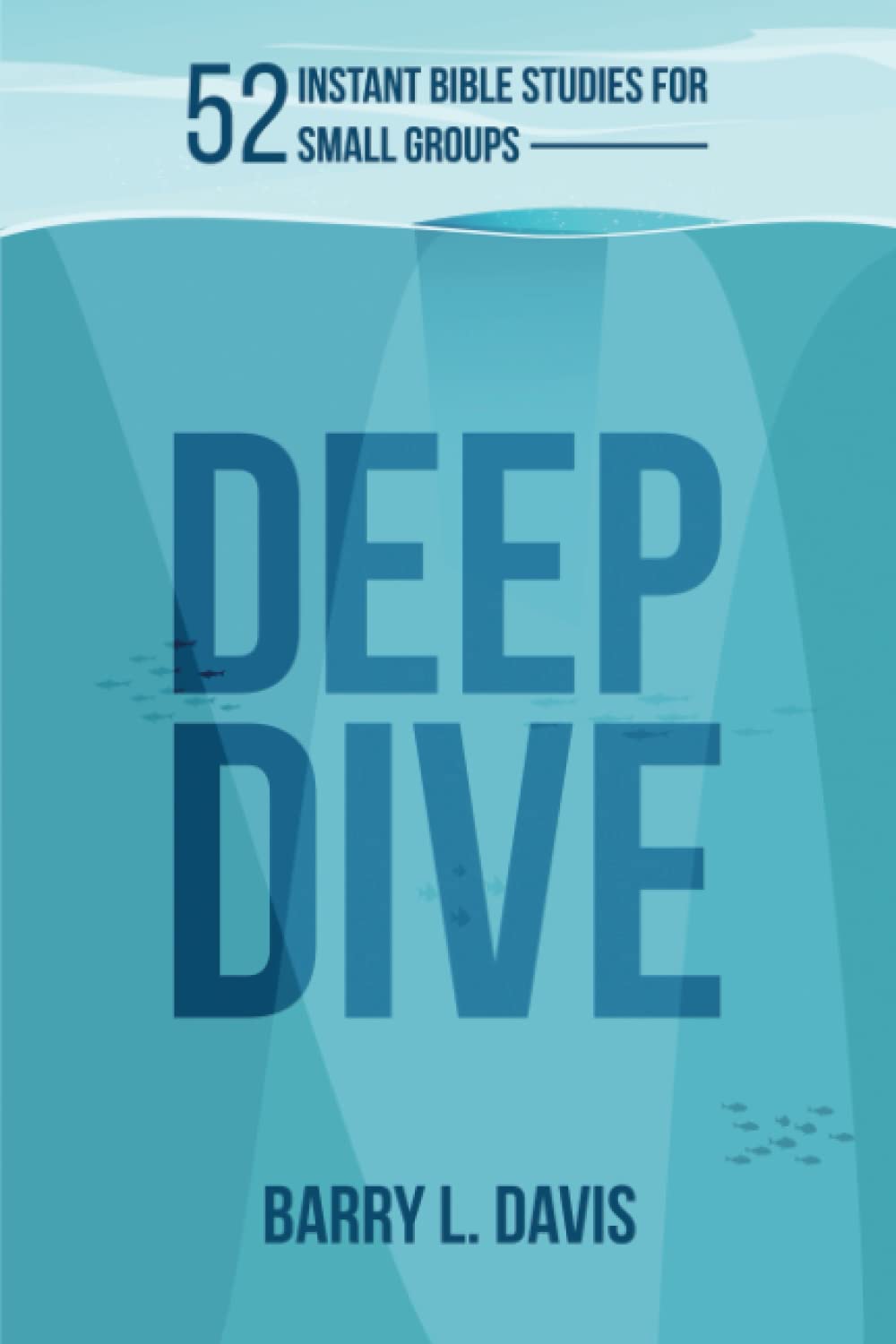 Deep Dive: 52 Instant Bible Studies for Small Groups (Deep Dive Instant Bible Study and Sermon Starters)