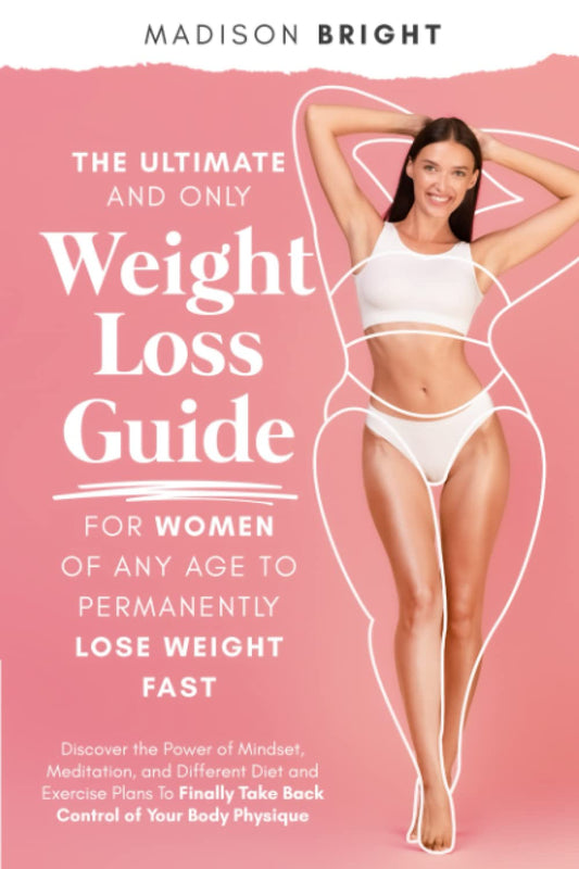 The Ultimate and Only Weight Loss Guide for Women of Any Age to Permanently Lose Weight Fast: Discover the Power of Mindset, Meditation, and Different ... Take Back Control of Your Body and Physique - 6594