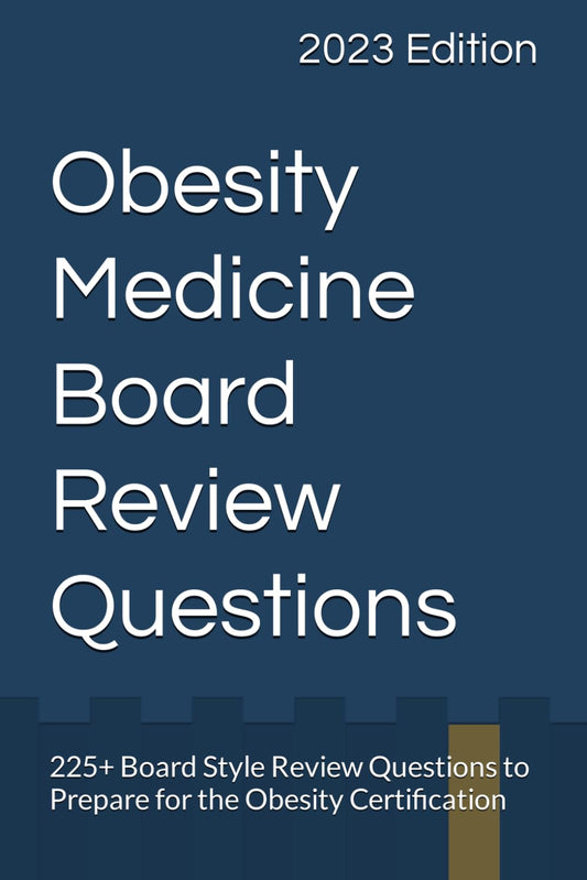 Obesity Medicine Board Review: 225+ Board Style Review Questions to Prepare for the Obesity Certification - 7539