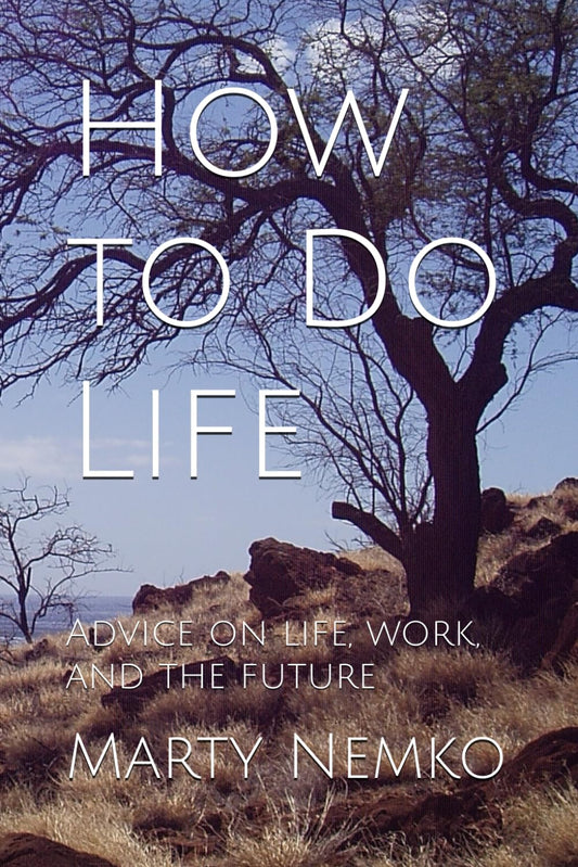 How to Do Life: Advice on life, work, and the future