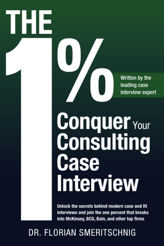 The 1%: Conquer Your Consulting Case Interview: Unlock the secrets behind modern case and fit interviews and join the one percent that breaks into McKinsey, BCG, Bain, and other top firms - 9774