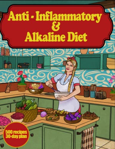Anti-Inflammatory & Alkaline Diet: Find Your Path to Healthy Long Life & Lose Weight with Diet Cookbook for Beginners, 500 Easy Meal Prep Recipes for 30 Days Plan - 7459