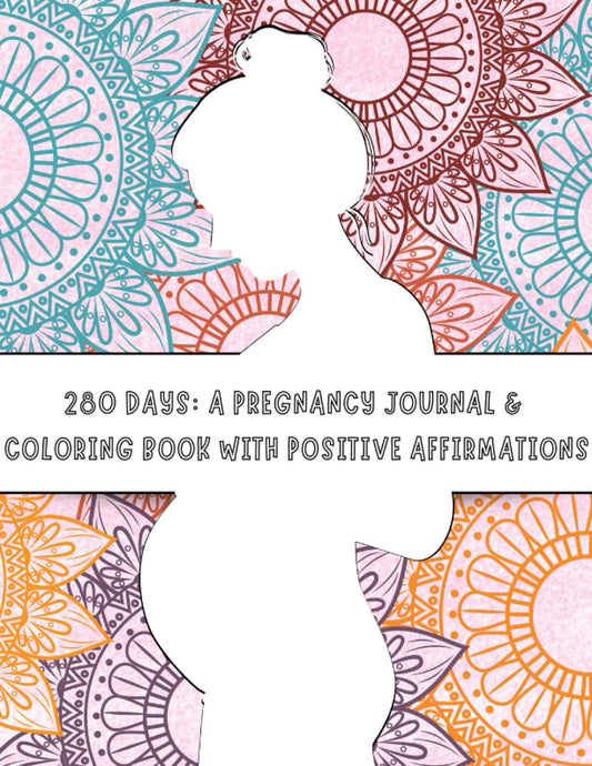 280 DAYS: A Pregnancy Journal & Coloring Book with Positive Affirmations - 4489