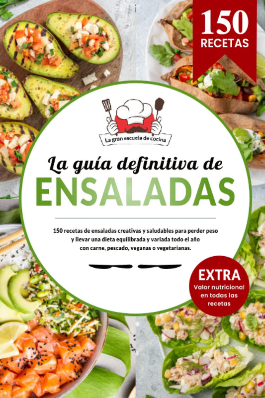 La guía definitiva de ENSALADAS | 150 recetas creativas y saludables para perder peso y llevar una dieta equilibrada y variada todo el año: con carne, ... los valores nutricionales. (Spanish Edition) - 2570