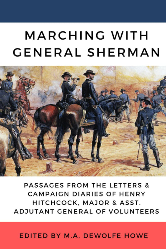 Marching with Sherman: Passages from the Letters and Campaign Diaries of Henry Hitchcock, Major and Assistant Adjutant General of Volunteers, November 1864 - May 1865 - 4496