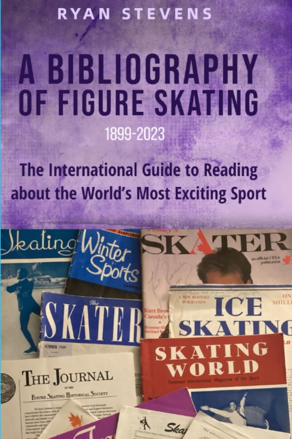 A Bibliography of Figure Skating: The International Guide to Reading about the World's Most Exciting Sport (The Figure Skating History Library)