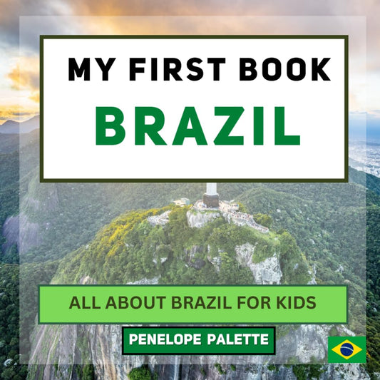 My First Book - Brazil: All About Brazil For Kids (My First Book - World Edition) - 6546