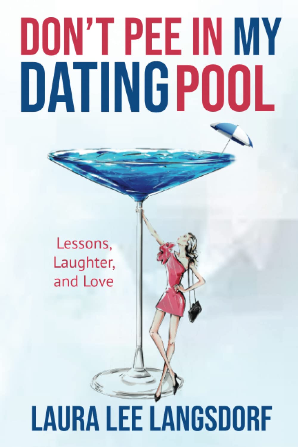 Don't Pee in My Dating Pool: Lessons, Laughter, and Love