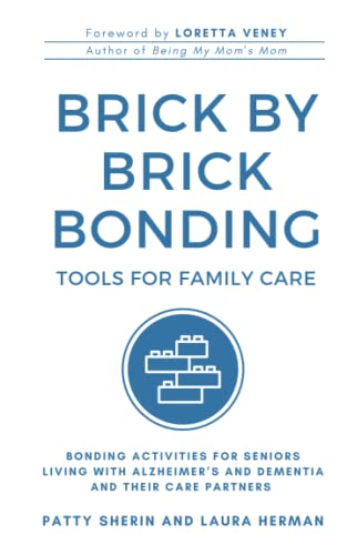 Brick By Brick Bonding: Tools for Family Care: Activities for Seniors Living with Alzheimer’s and Dementia and Their Care Partners