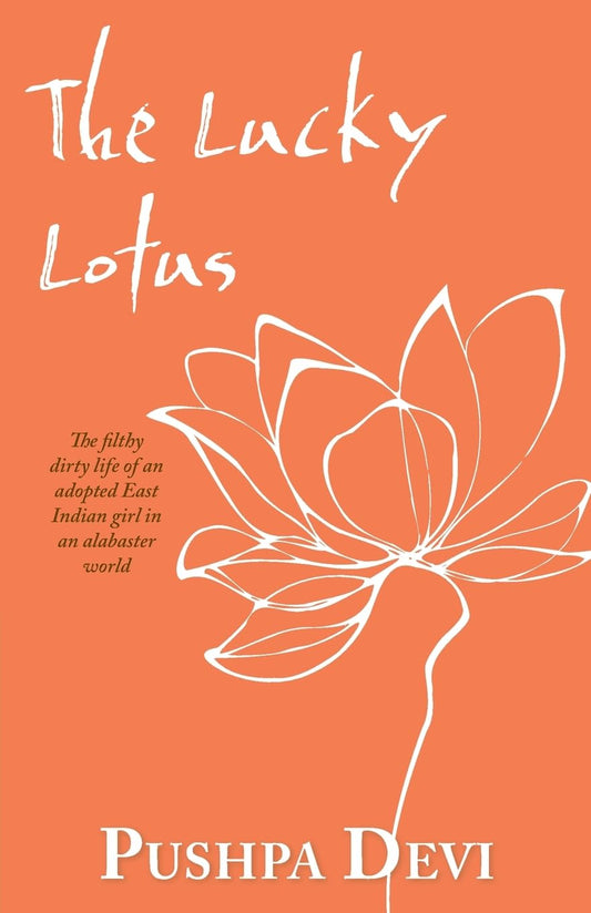 The Lucky Lotus: The filthy dirty life of an adopted East Indian girl in an alabaster world