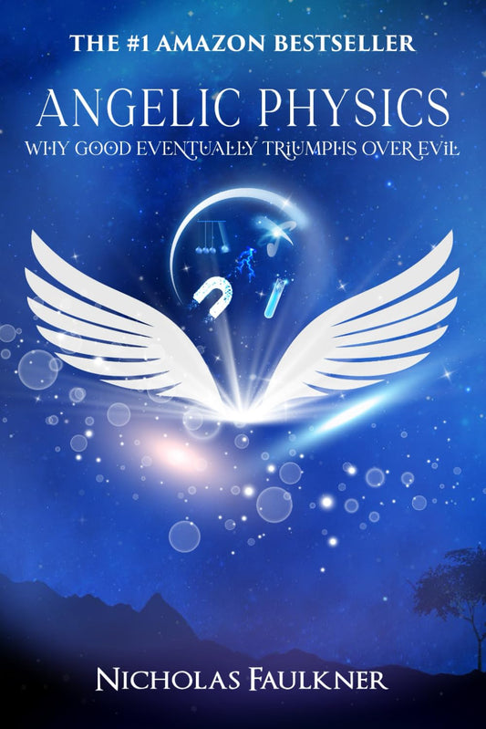Angelic Physics: Why Good Eventually Triumphs Over Evil - 2108