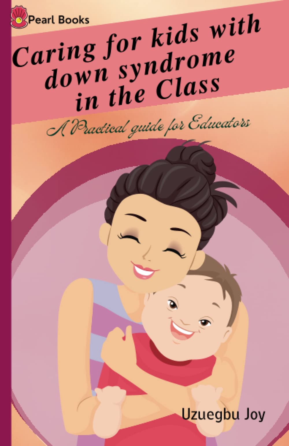 Caring for kids with down syndrome in the Class: down syndrome; A Practical guide for Educators - 6181
