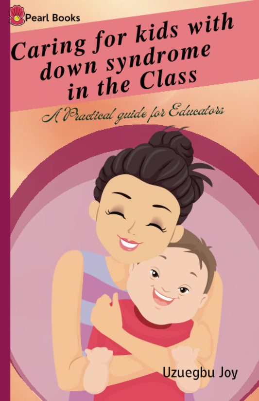 Caring for kids with down syndrome in the Class: down syndrome; A Practical guide for Educators - 6181