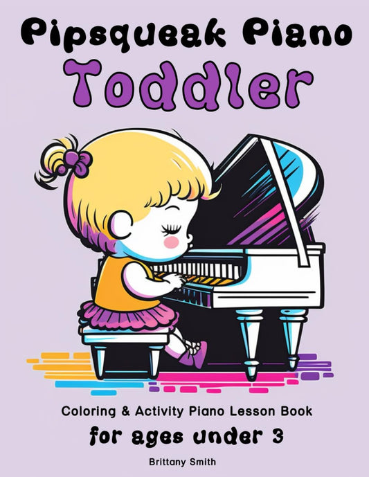 Pipsqueak Piano Toddler: Coloring & Activity Piano Lesson Book for Ages Under 3 - 172