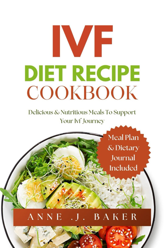 IVF DIET RECIPE COOKBOOK: Delicious & Nutritious Meals to Support Your IVF Journey (Healthy Diet Series) - 9960