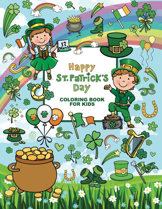 St. Patrick's Day Coloring Book for Kids: 50 Super Cute Big and Easy Designs with Leprechauns, Shamrocks, Rainbows, Lucky Clovers, Pots of Gold and More! - 5322