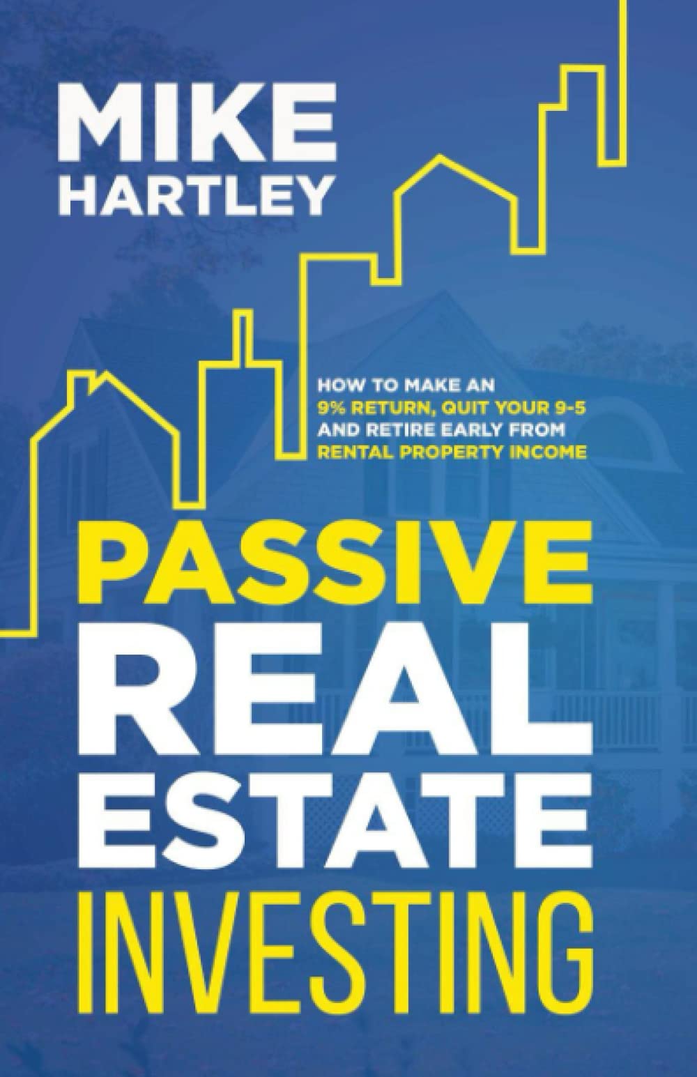 Passive Real Estate Investing: How to Make a 9% Return: Quit Your 9–5 and Retire Early From Rental Property Income (Real Estate: 3 Best-Sellers + Free Book)