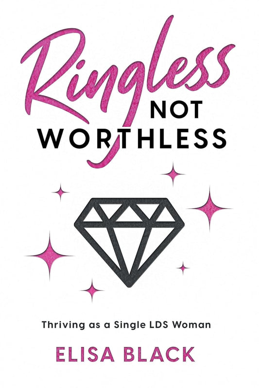 Ringless Not Worthless: Thriving as a Single LDS Woman